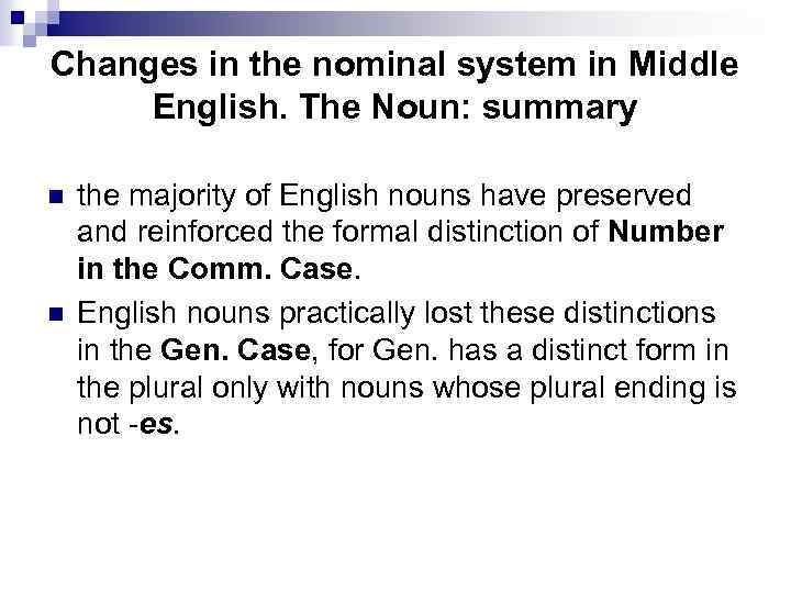 Changes in the nominal system in Middle English. The Noun: summary n n the