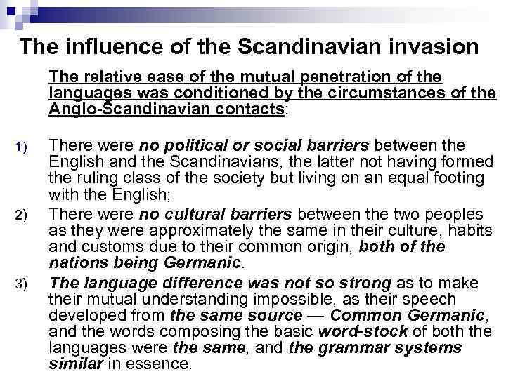 The influence of the Scandinavian invasion The relative ease of the mutual penetration of