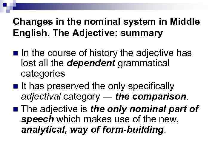 Changes in the nominal system in Middle English. The Adjective: summary In the course