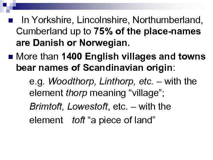 In Yorkshire, Lincolnshire, Northumberland, Cumberland up to 75% of the place-names are Danish or