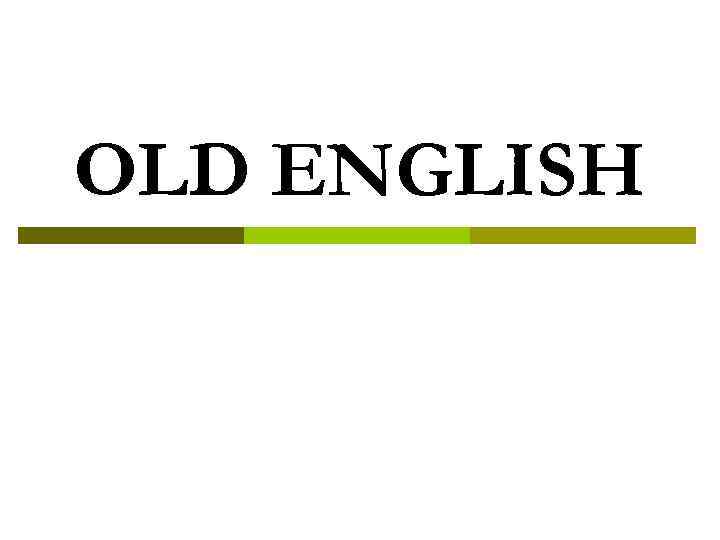 OLD ENGLISH 