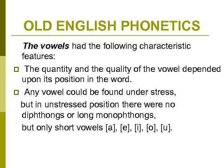 OLD ENGLISH PHONETICS The vowels had the following characteristic features: p The quantity and