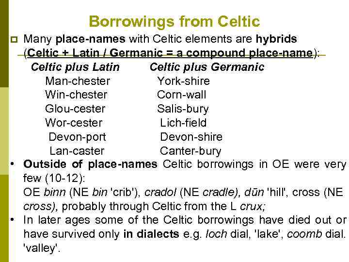 Borrowings from Celtic Many place-names with Celtic elements are hybrids (Celtic + Latin /