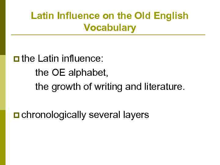 Latin Influence on the Old English Vocabulary p the Latin influence: the OE alphabet,