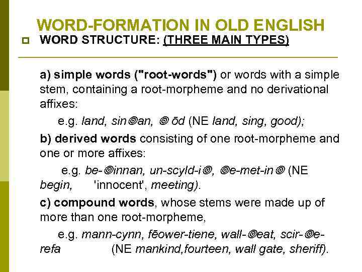 WORD-FORMATION IN OLD ENGLISH p WORD STRUCTURE: (THREE MAIN TYPES) a) simple words ("root-words")