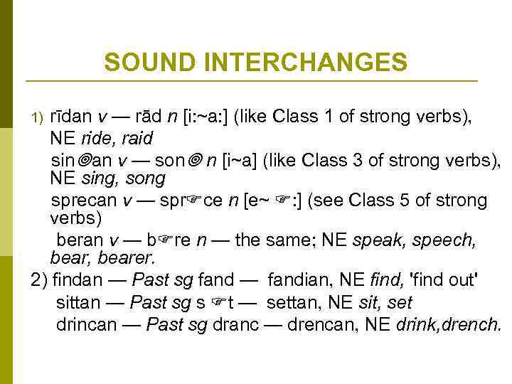 SOUND INTERCHANGES rīdan v — rād n [i: ~a: ] (like Class 1 of