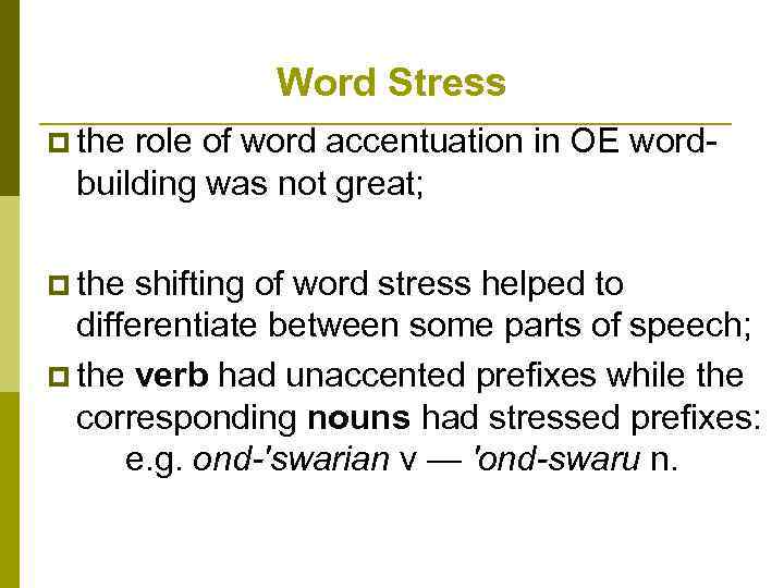 Word Stress p the role of word accentuation in OE wordbuilding was not great;