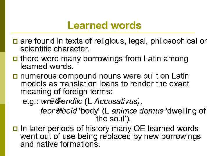 Learned words are found in texts of religious, legal, philosophical or scientific character. p