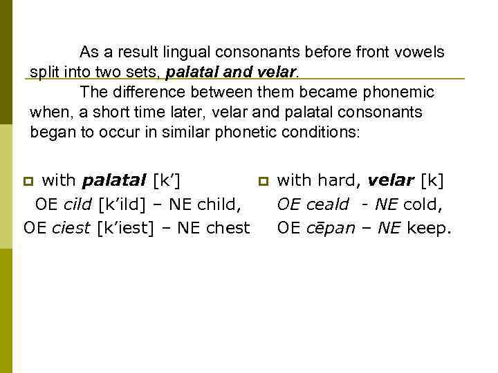 As a result lingual consonants before front vowels split into two sets, palatal and