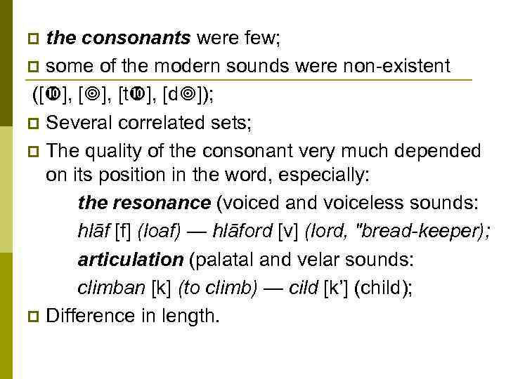 the consonants were few; p some of the modern sounds were non-existent ([ ],