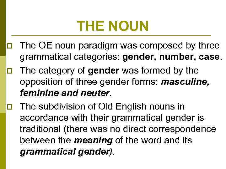 THE NOUN p p p The OE noun paradigm was composed by three grammatical