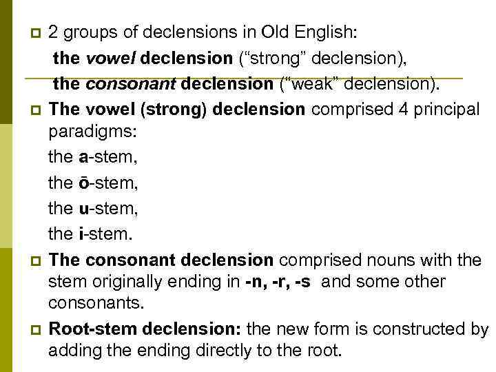 p p 2 groups of declensions in Old English: the vowel declension (“strong” declension),