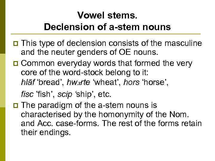 Vowel stems. Declension of a-stem nouns This type of declension consists of the masculine