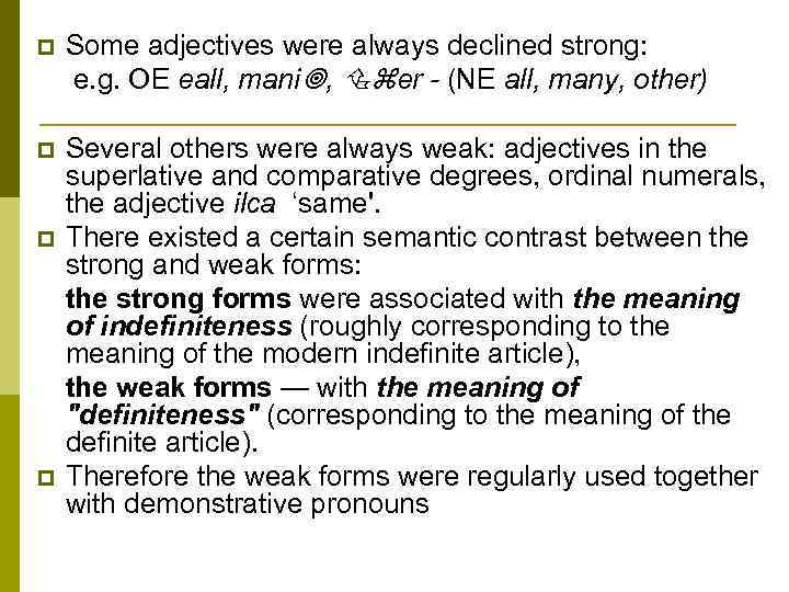 p Some adjectives were always declined strong: e. g. OE eall, mani , er