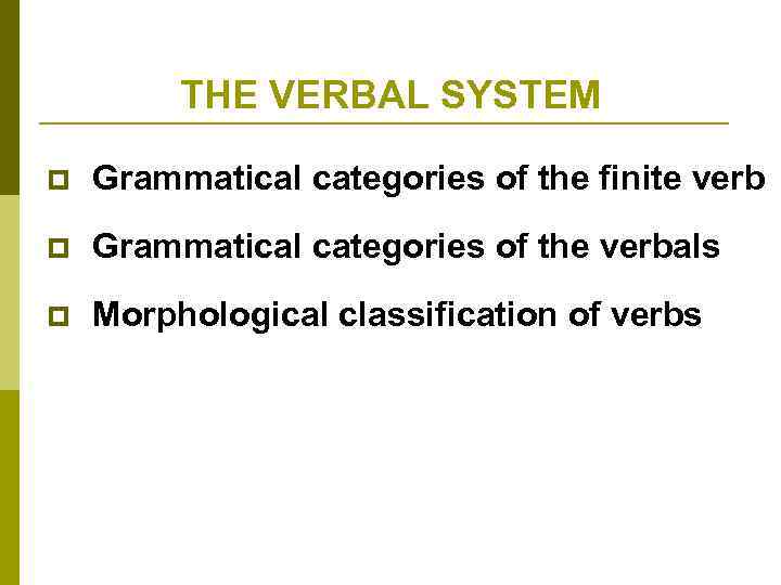 THE VERBAL SYSTEM p Grammatical categories of the finite verb p Grammatical categories of