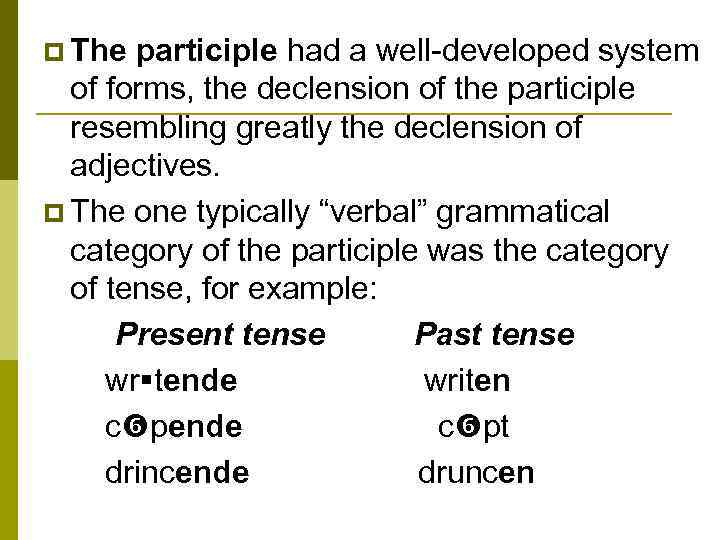 p The participle had a well-developed system of forms, the declension of the participle