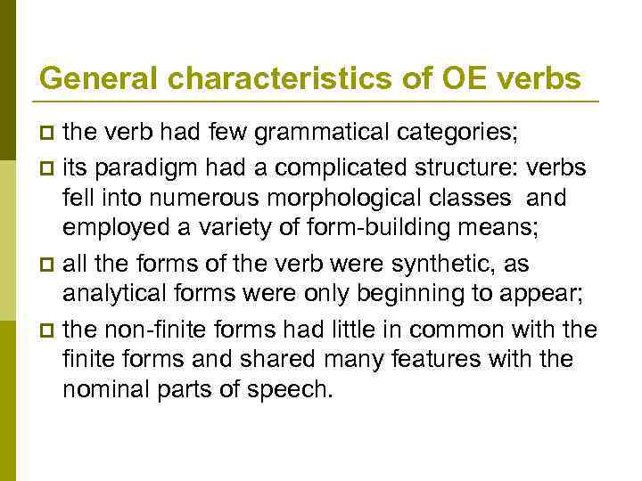 General characteristics of OE verbs the verb had few grammatical categories; p its paradigm