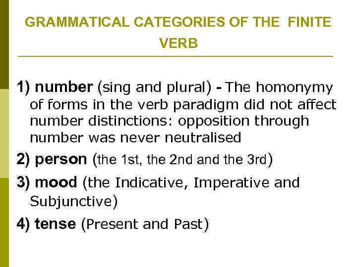 GRAMMATICAL CATEGORIES OF THE FINITE VERB 1) number (sing and plural) - The homonymy