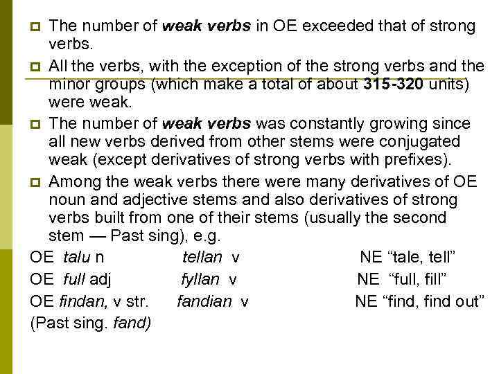 The number of weak verbs in OE exceeded that of strong verbs. p All