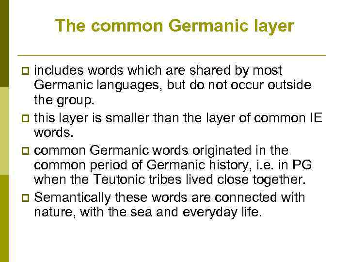 The common Germanic layer includes words which are shared by most Germanic languages, but