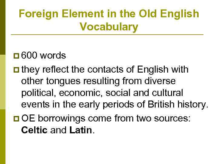 Foreign Element in the Old English Vocabulary p 600 words p they reflect the