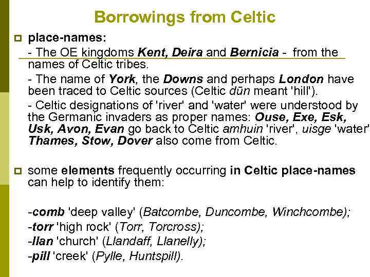 Borrowings from Celtic p place-names: - The OE kingdoms Kent, Deira and Bernicia from