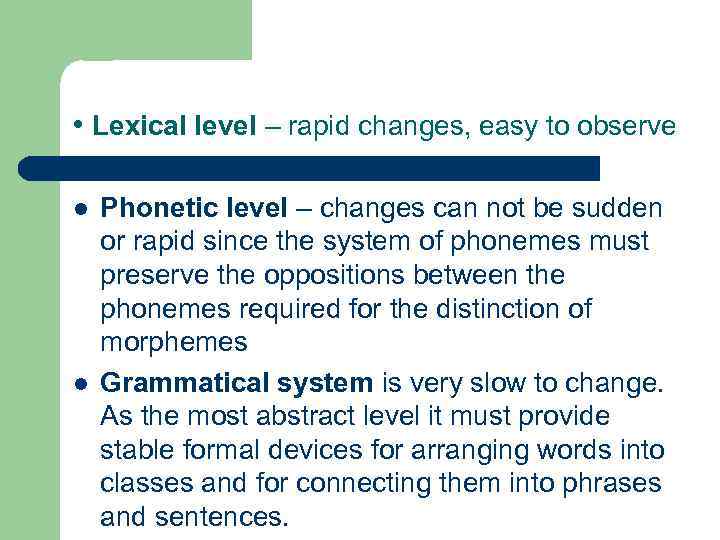  • Lexical level – rapid changes, easy to observe l l Phonetic level