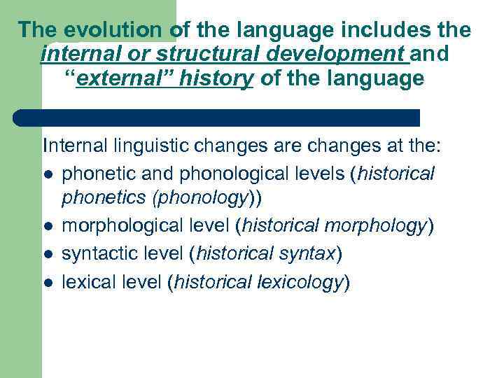 The evolution of the language includes the internal or structural development and “external” history