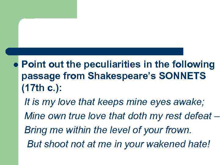 l Point out the peculiarities in the following passage from Shakespeare’s SONNETS (17 th