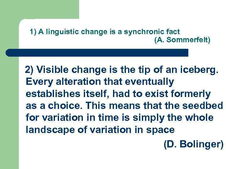 1) A linguistic change is a synchronic fact (A. Sommerfelt) 2) Visible change is