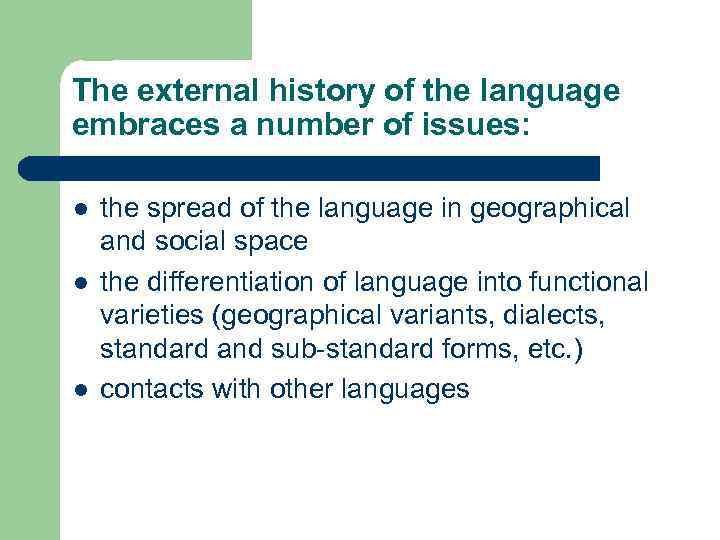 The external history of the language embraces a number of issues: l l l