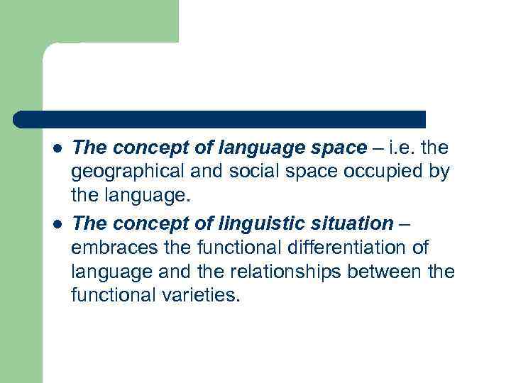 l l The concept of language space – i. e. the geographical and social