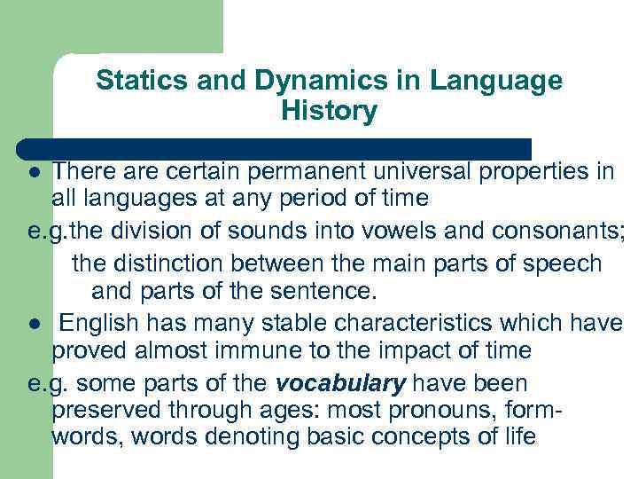 Statics and Dynamics in Language History There are certain permanent universal properties in all