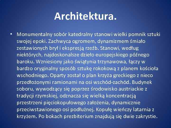 Architektura. • Monumentalny sobór katedralny stanowi wielki pomnik sztuki swojej epoki. Zachwyca ogromem, dynamizmem