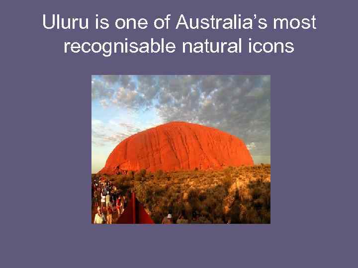 Uluru is one of Australia’s most recognisable natural icons 