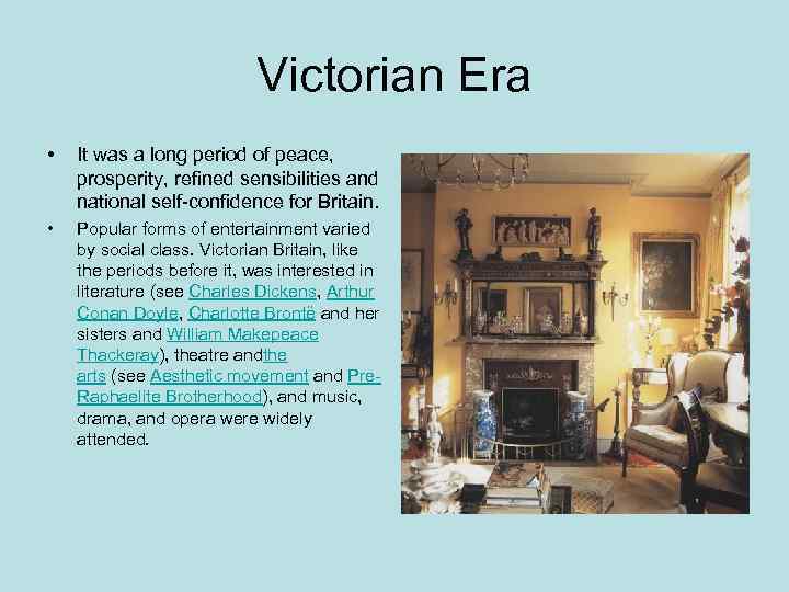 Victorian Era • It was a long period of peace, prosperity, refined sensibilities and