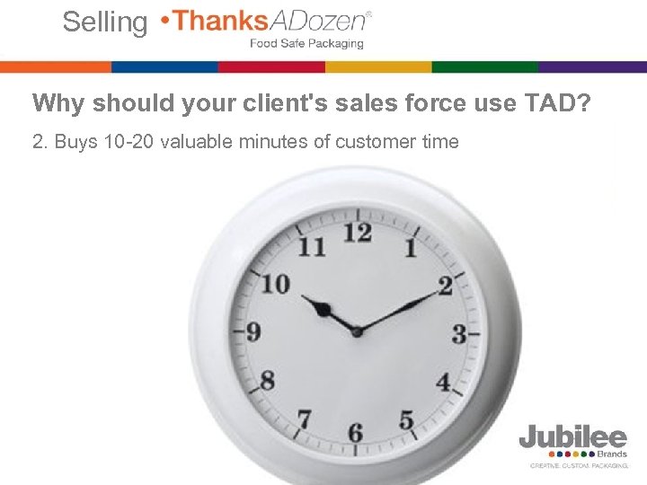 Selling Why should your client's sales force use TAD? 2. Buys 10 -20 valuable