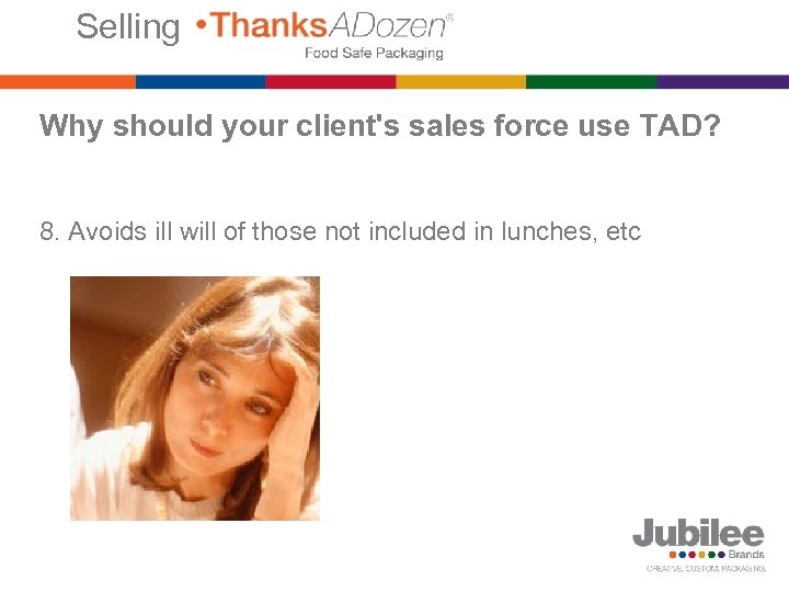 Selling Why should your client's sales force use TAD? 8. Avoids ill will of