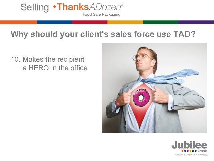 Selling Why should your client's sales force use TAD? 10. Makes the recipient a
