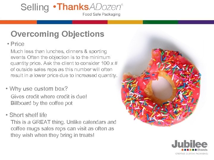 Selling Overcoming Objections • Price Much less than lunches, dinners & sporting events Often