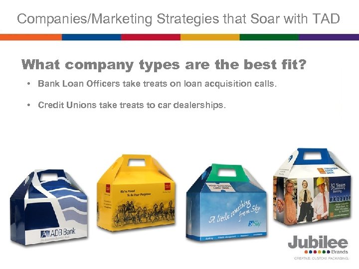 Companies/Marketing Strategies that Soar with TAD What company types are the best fit? •