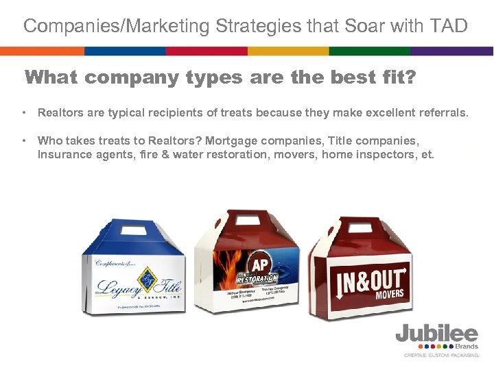 Companies/Marketing Strategies that Soar with TAD What company types are the best fit? •
