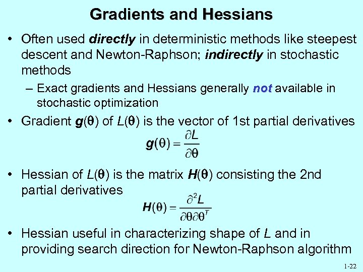 Gradients and Hessians • Often used directly in deterministic methods like steepest descent and