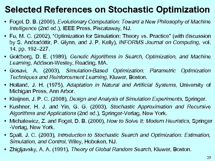 Selected References on Stochastic Optimization • Fogel, D. B. (2000), Evolutionary Computation: Toward a
