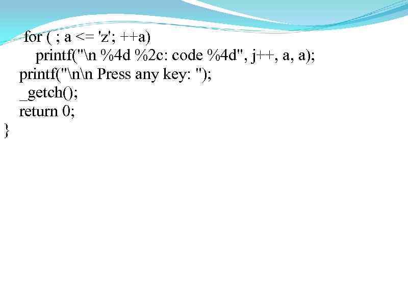  for ( ; a <= 'z'; ++a) printf(
