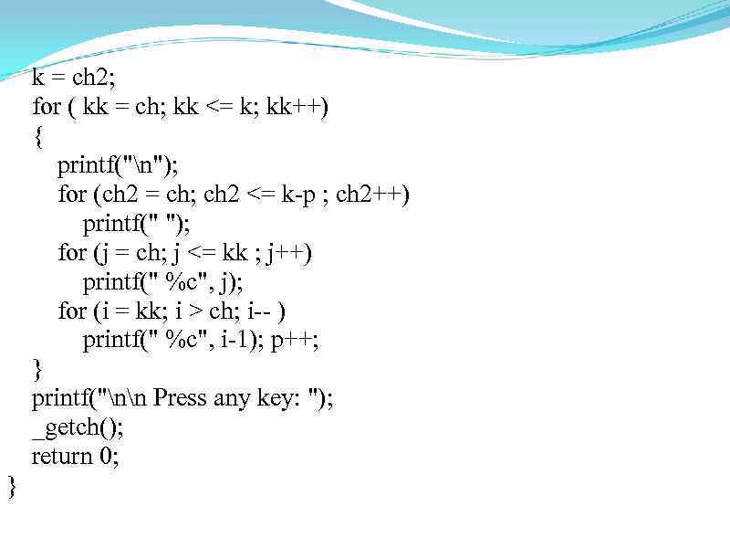  k = ch 2; for ( kk = ch; kk <= k; kk++)