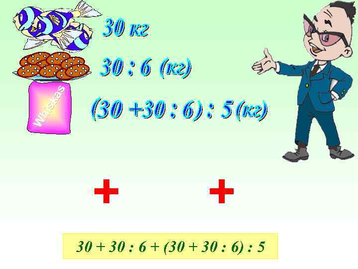 W his ka s + + 30 : 6 + (30 + 30 :