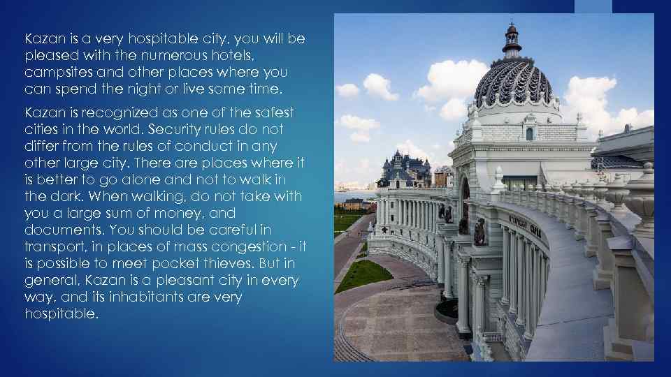 Kazan is a very hospitable city, you will be pleased with the numerous hotels,