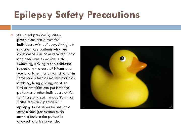 Epilepsy Safety Precautions As stated previously, safety precautions are a must for individuals with