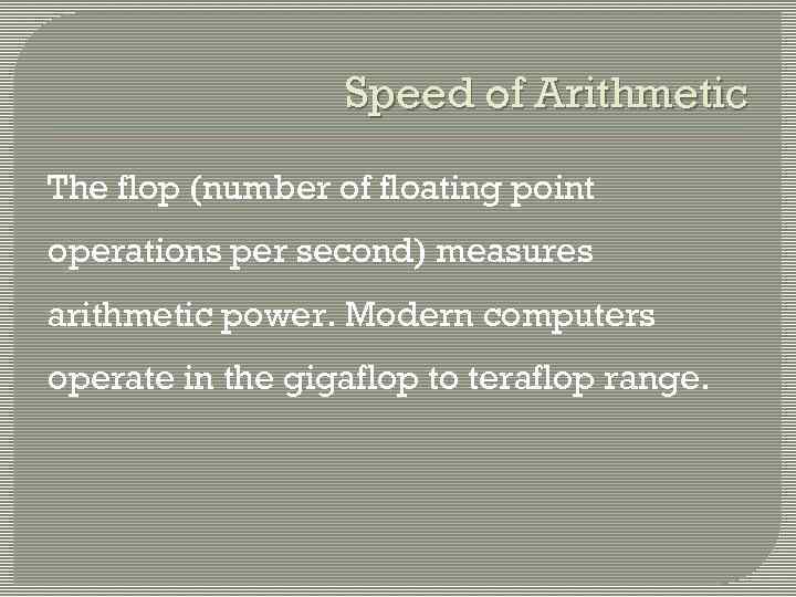 Speed of Arithmetic The flop (number of floating point operations per second) measures arithmetic